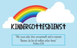 Auf hellblauem Hintergrund schweingt sich eine Regenbogen, mir rechts und links eine weiße Wolke. Darunter steht: in schwarzen Großbuchstaben Kindergottesdient und darunter das Zitat: Matth. 18,20